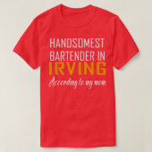 Handsomste Bartender in Irving Volgens mijn moeder T-shirt (Design voorkant)