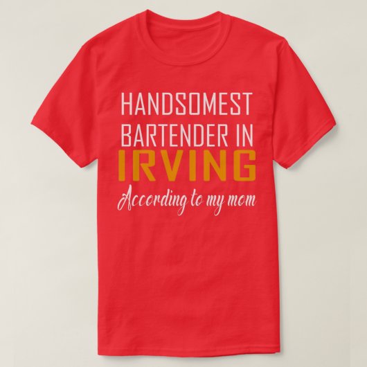 Handsomste Bartender in Irving Volgens mijn moeder T-shirt (Design voorkant)