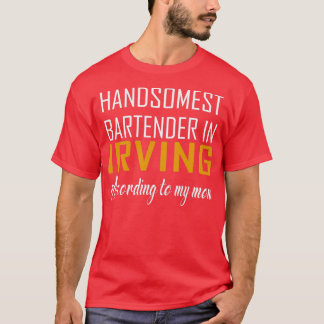 Handsomste Bartender in Irving Volgens mijn moeder T-shirt