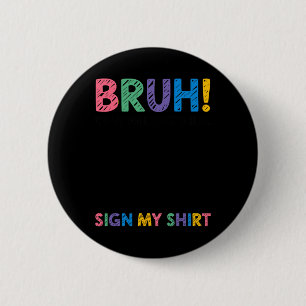 Handtekening Bruh Het is mijn 100 dagen schoolbord Ronde Button 5,7 Cm