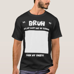 Handtekening Bruh Het is mijn laatste schooldag T-shirt