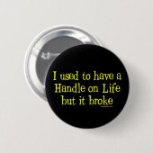 Handvat op de Humor Life Ronde Button 5,7 Cm (Voorkant /achterkant)