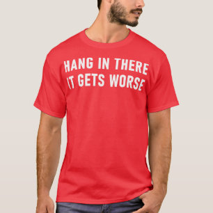 Hang erin, het wordt erger 1 t-shirt