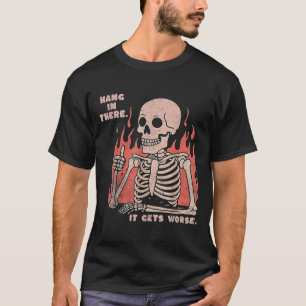 Hang erin het wordt erger existentiële doodseskel t-shirt