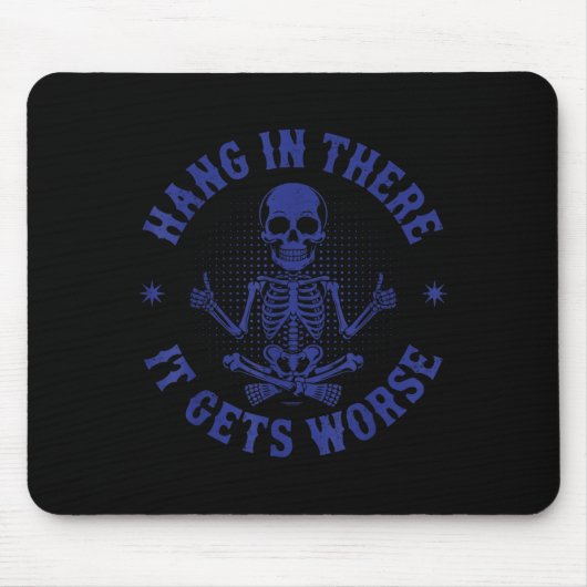 Hang erin, het wordt nog erger grappig sarcastisch muismat (Voorkant)