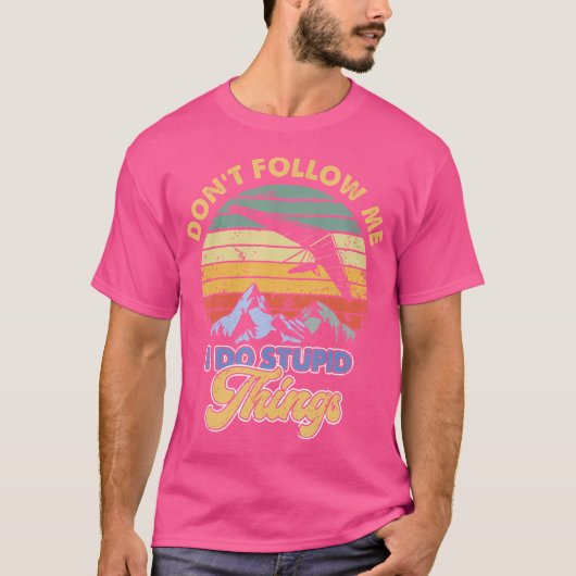 Hang Gliding Don'T Follow Me I Do Stupid Things T-shirt (Voorkant)