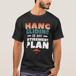 Hang Gliding is mijn pensioen zweefvliegtuigen T-shirt