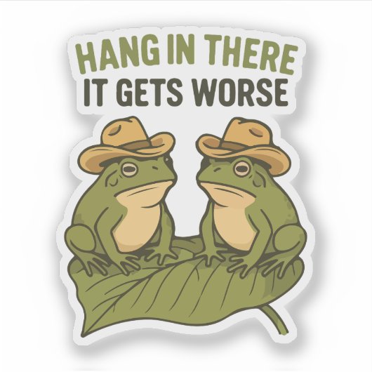 Hang in there it gets worse funny frog sticker (Voorkant)