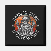 Hang In There It Gets Worse _ Sarcastic Skeleton F Magneet (Voorkant)