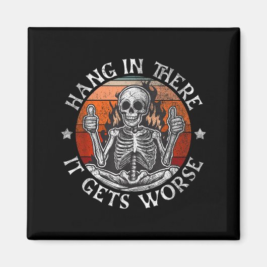 Hang In There It Gets Worse _ Sarcastic Skeleton F Magneet (Voorkant)