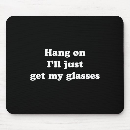 Hang On I'll Just Get My Gles  Muismat (Voorkant)