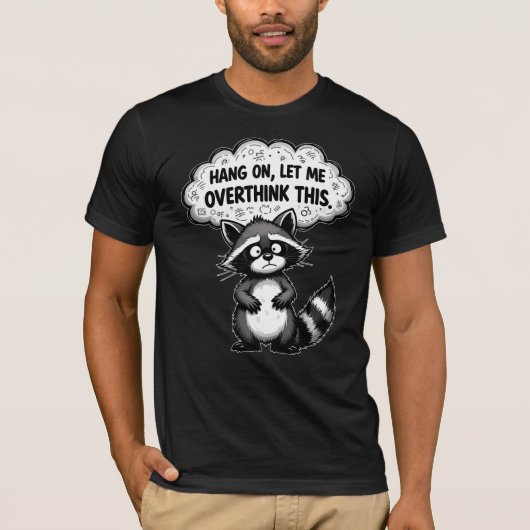 Hang On, Let Me Overthink This Funny Raccoon T-shirt (Voorkant)