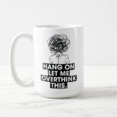 Hang on Let me overthink this Latte Mug Koffiemok (Links)
