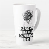 Hang on Let me overthink this Latte Mug Mok (Rechterhoek)