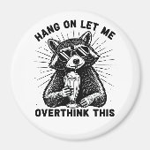 Hang On Let Me Overthink This Magneet (Voorkant)