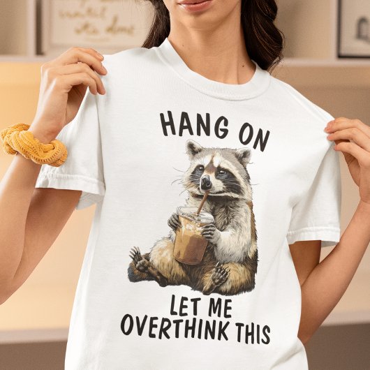 Hang On Let Me Overthink This Raccoon Coffee T-shirt