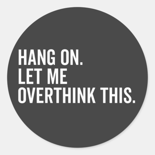 Hang on. Let me overthink this. Ronde Sticker (Voorkant)