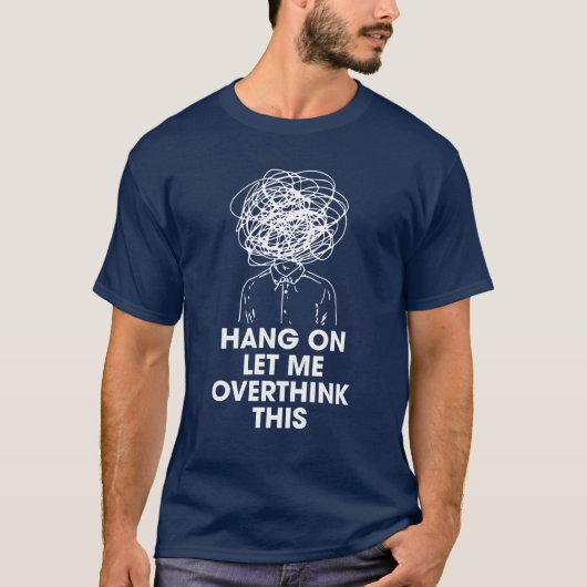 Hang on Let me overthink this T-shirt (Voorkant)