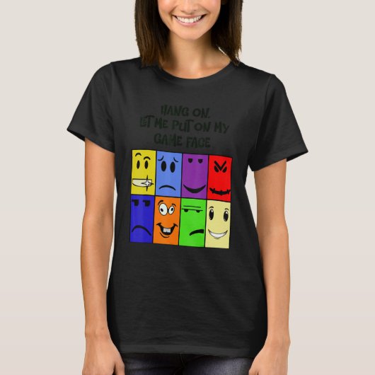 Hang on , let me put my game face on t-shirt (Voorkant)