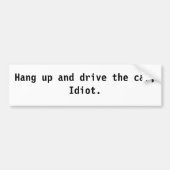 Hang op en rijd de auto, Idiot. Bumpersticker (Voorkant)