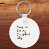 Hang op laat me dit overdenken - grappig overdenke sleutelhanger (Voorkant)