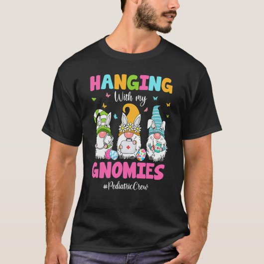 Hanging With My Gnomies Pediatric Nurse Easter Day T-shirt (Voorkant)
