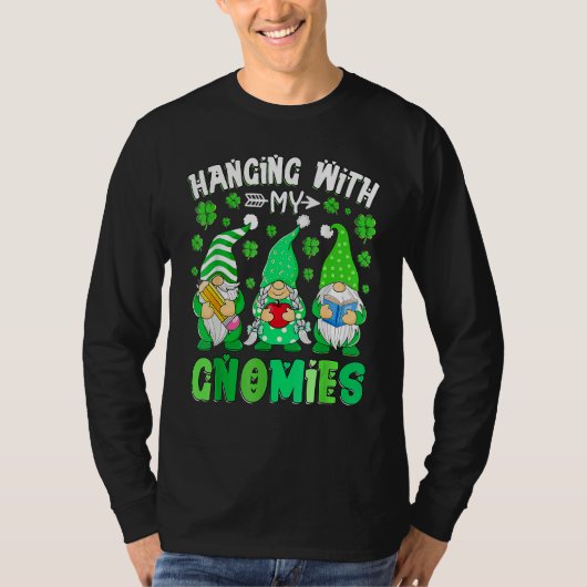 Hanging with my gnomies Teacher gnomes St. Patrick T-shirt (Voorkant)