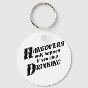 Hangovers gebeurt alleen als je stopt met het drin sleutelhanger