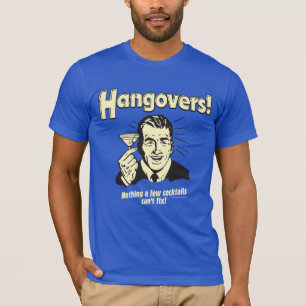 Hangovers: Nothing Cocktail Can't Fix T-shirt