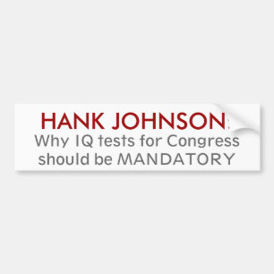 HANK JOHNSON: Waarom IQ-tests voor Congresleden .. Bumpersticker