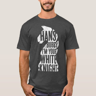 Hans Bubby, ik ben je witte ridder T-shirt