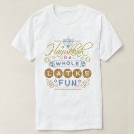 Hanukkah is een Whole Latke Fun Funny T-shirt
