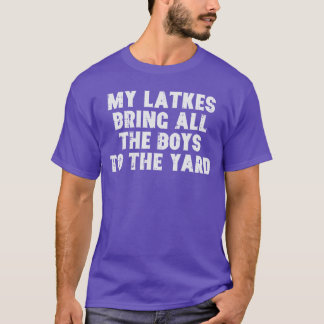 Hanukkah Latkes Brengen Alle Jongens naar de Chanu T-shirt