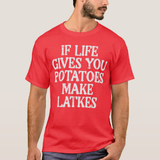 Hanukkah Leven Geeft Aardappelen Maak Latkes Chanu T-shirt