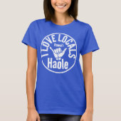 HAOLE IK HOU VAN DE LOKALE BEVOLKING SHAKA HAWAII T-SHIRT (Voorkant)