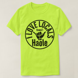 HAOLE IK HOU VAN DE LOKALE BEVOLKING SHAKA HAWAII T-SHIRT