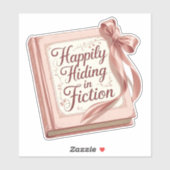 "Happily Hiding in Fiction" Bookish Quote Sticker (Vel)