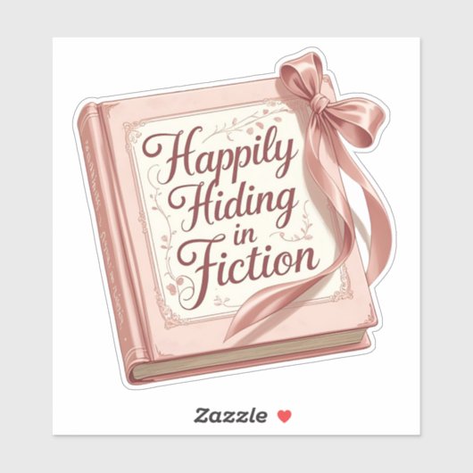 "Happily Hiding in Fiction" Bookish Quote Sticker (Vel)