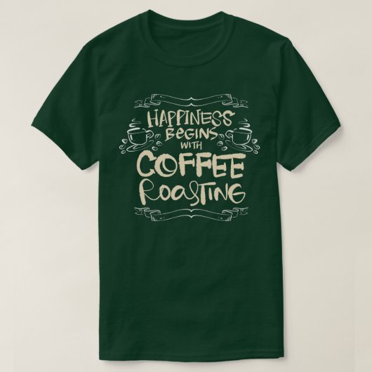 Happiness Begins with Coffee Roasting Gifts Caffei T-shirt (Design voorkant)