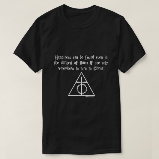 Happiness Can Be Found Even In The Darkest Times C T-shirt (Design voorkant)