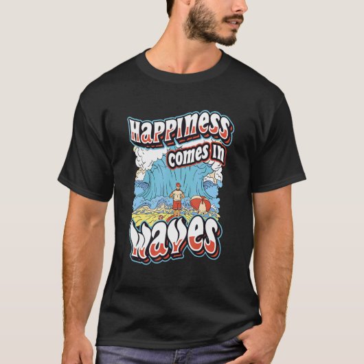 Happiness Comes In Waves Surfing Ocean Summer Holi T-shirt (Voorkant)