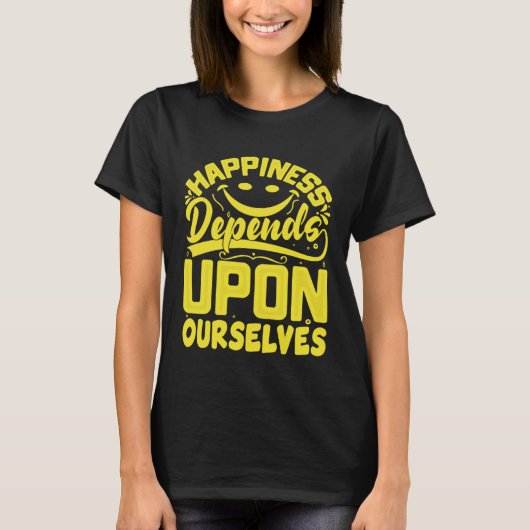 Happiness Depends Upon Ourselves Happiness Quotes  T-shirt (Voorkant)