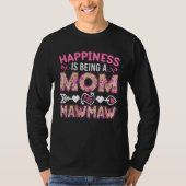 Happiness Is Being A Mom And Mawmaw Mother s Day T-shirt (Voorkant)