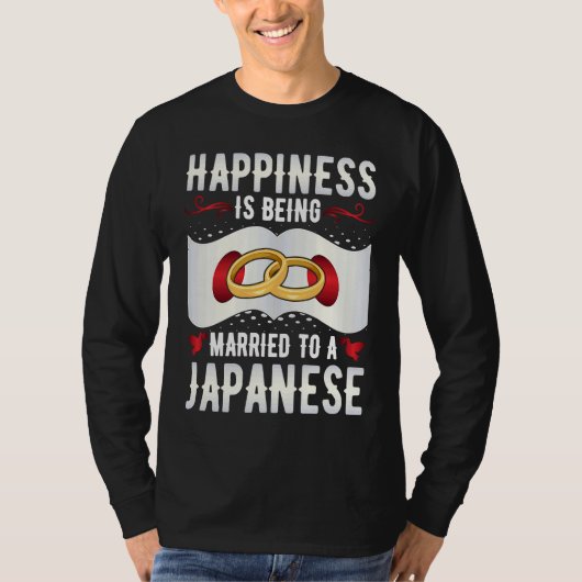 Happiness Is Being Married to a Japanese Girl Wife T-shirt (Voorkant)
