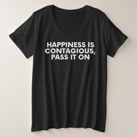 Happiness Is Contagious Pass It On Grote Maat T-shirt (Design voorkant)