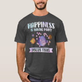 Happiness is Having Many Discus Fishes Fish Pet  T-shirt (Voorkant)