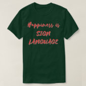 Happiness is Sign Language T-shirt (Design voorkant)