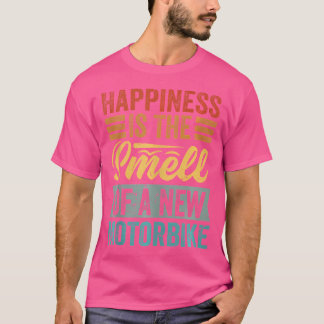 Happiness Is The Smell Of A New Motorbike Funny T-shirt