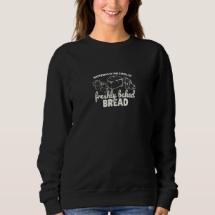 Happiness Is The Smell Of Freshly Baked Bread Fres Trui