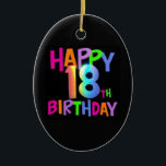 HAPPY 18th BIRTHDAY MULTI COLOR Keramisch Ornament<br><div class="desc">HAPPY 18th BIRTHDAY MULTI COLOR</div>